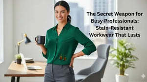 The Secret Weapon for Busy Professionals: Stain-Resistant Workwear That Lasts